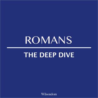 The Bible Deep Dive: Romans