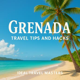 Grenada Travel Tips and Hacks