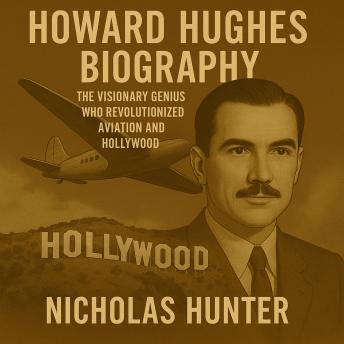 Howard Hughes Biography: The Visionary Genius Who Revolutionized Aviation and Hollywood