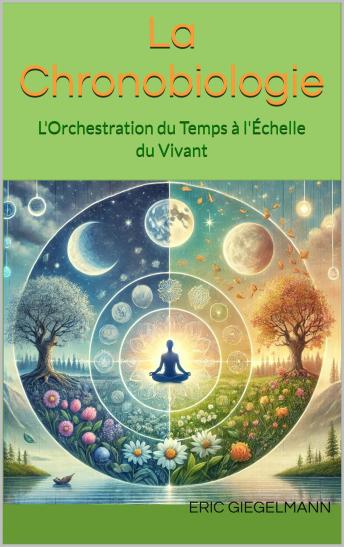 [French] - La Chronobiologie: L'Orchestration du Temps à l'Échelle du Vivant