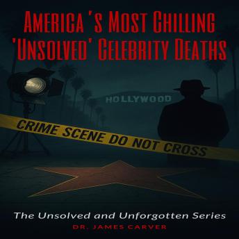 America’s Most Chilling 'Unsolved' Celebrity Deaths: The Unsolved and Unforgotten Series