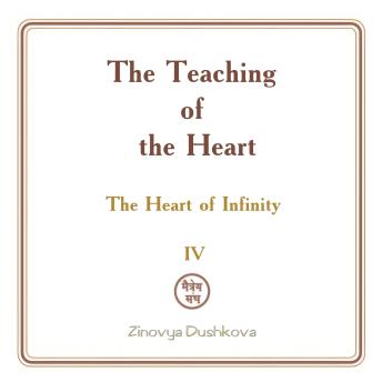 The Teaching of the Heart: Volume IV - The Heart of Infinity