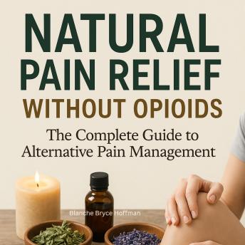 Natural Pain Relief Without Opioids: The Complete Guide to Alternative Pain Management