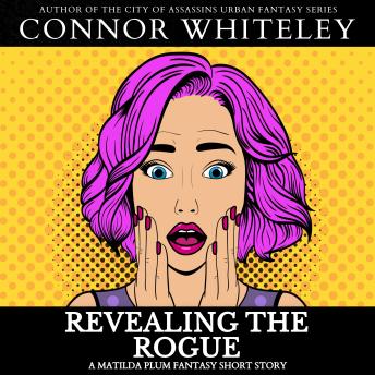 Revealing The Rogue: A Matilda Plum Superhero Fantasy Short Story