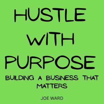 Hustle With Purpose: Building a Business That Matters