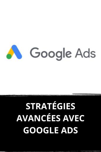 [French] - STRATÉGIES AVANCÉES AVEC GOOGLE ADS