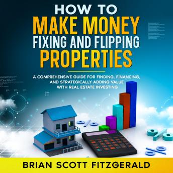 Fixing and Flipping Real Estate Investing: How to Make Money Fixing and  Flipping Properties