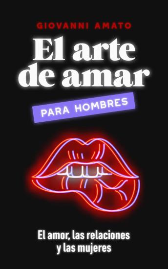 [Spanish] - El Arte de Amar para Hombres: El Amor, Las Relaciones y Las Mujeres