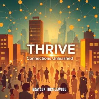 THRIVE Connections Unleashed: 'Unlock your potential with THRIVE Connections Unleashed! Experience powerful audio lessons tailored for your success.'