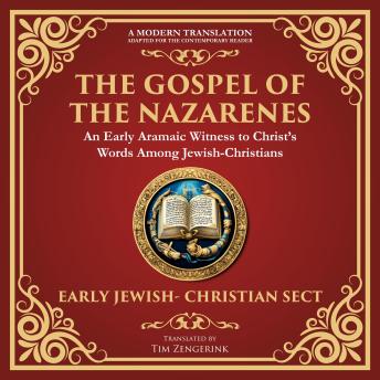 The Gospel of the Nazarenes: A Lost Testament of Jewish-Christian Wisdom - A Modern Translation - Adapted for the Contemporary Reader