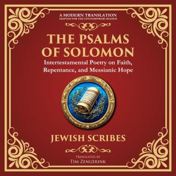 The Psalms of Solomon: Sacred Songs of Faith and Hope - A Modern Translation - Adapted for the Contemporary Reader
