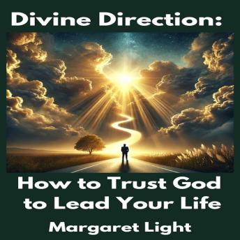 Divine Direction:  How to Trust God to Lead Your Life