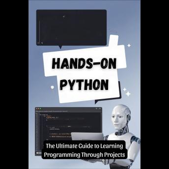 Hands-On Python: The Ultimate Guide to Learning Programming Through Projects