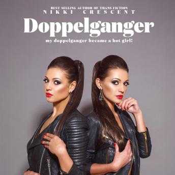 Doppelganger: My Doppelganger Became a Hot Girl!
