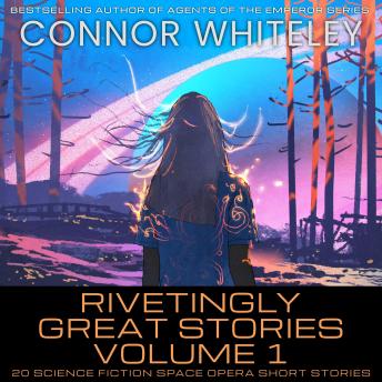 Rivetingly Great Stories Volume 1: 20 Science Fiction Space Opera Short Stories