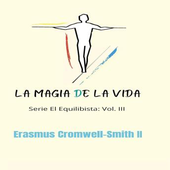 [Spanish] - La Magia de la Vida: Serie El Equilibrista: Vol. III