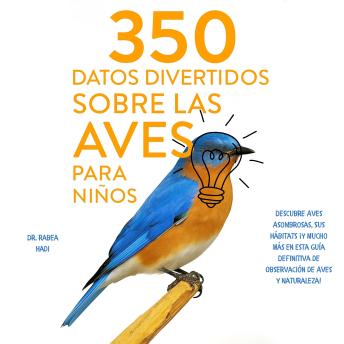 [Spanish] - 350 Datos Divertidos sobre las Aves para Niños Descubre Aves Asombrosas, Sus Hábitats ¡y Mucho Más en Esta Guía Definitiva de Observación de Aves y Naturaleza!