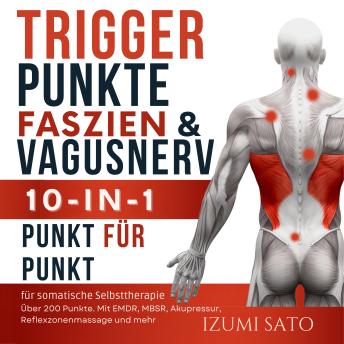 [German] - Triggerpunkte, Faszien &  Vagusnerv: 10-in-1 für somatische Selbsttherapie: Über 200 Punkte – Mit EMDR, MBSR, Akupressur, Reflexzonenmassage und mehr