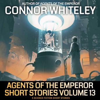 Agents of The Emperor Short Stories Volume 13: 5 Science Fiction Short Stories