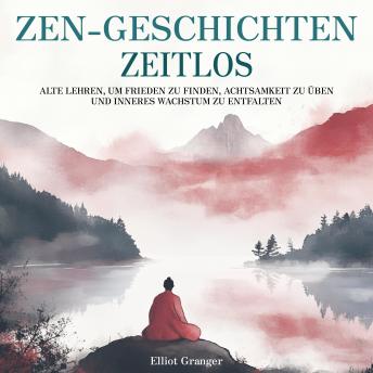 [German] - Zen-Geschichten Zeitlos: Alten Lehren, um Frieden zu finden, Achtsamkeit zu üben und inneres Wachstum zu entfalten