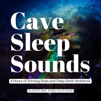 Cave Sleep Sounds: 4 Hours of Echoing Drips and Deep Earth Ambience