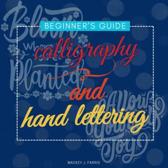 Calligraphy and Hand Lettering:::: Beginner's Guide to Master the Art of Hand Lettering and Create Beautiful Projects.