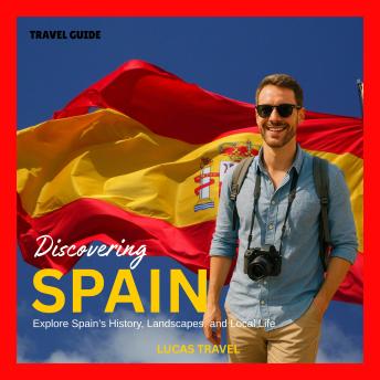 Discovering Spain: Explore Spain’s History, Landscapes, and Local Life