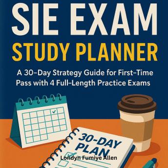 SIE Exam Study Planner: A 30-Day Strategy Guide for First-Time Pass with 4 Full-Length Practice Exams