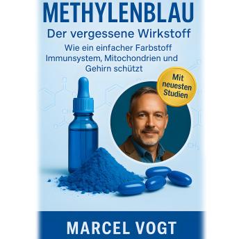 [German] - Methylenblau Der vergessene Wirkstoff Wie ein einfacher Farbstoff Immunsystem, Mitochondrien und Gehirn schützt: Die unterschätzte Kraft für Zellgesundheit, mentale Leistung und Langlebigkeit.