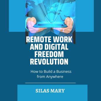 Remote Work and Digital Freedom Revolution: How to Build a Business from Anywhere