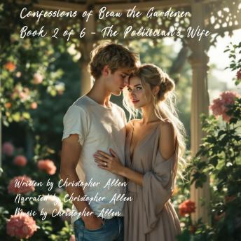 Confessions of Beau the Gardener: Book 2 of 6 - The Politician's Wife
