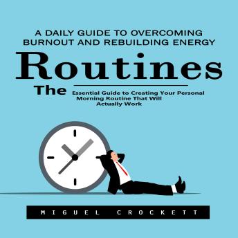Routines: A Daily Guide to Overcoming Burnout and Rebuilding Energy (The Essential Guide to Creating Your Personal Morning Routine That Will Actually Work)