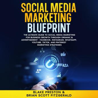 Social Media Marketing Blueprint: The Ultimate Guide to Social Media Marketing for Business Growth through Organic & Advertisement - Facebook, Instagram, WhatsApp, YouTube, TikTok, and Pinterest Marketing Strategies