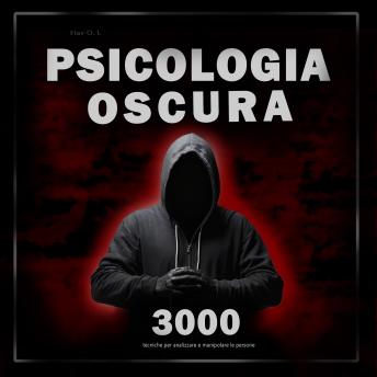 [Italian] - Psicologia oscura: 3000 tecniche per analizzare e manipolare le persone: Padroneggia la psicologia oscura: tecniche di manipolazione, persuasione, linguaggio del corpo e seduzione
