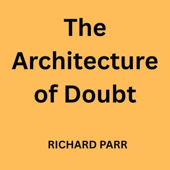The Architecture of Doubt
