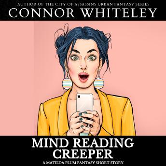 The Mind Reading Creeper: A Matilda Plum Superhero Fantasy Short Story