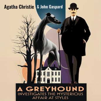 A Greyhound Investigates The Mysterious Affair At Styles: A Retelling of the Agatha Christie Classic From a Dog’s Point of View