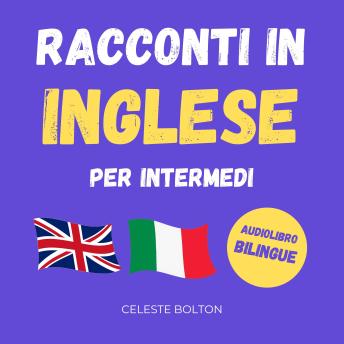 [Italian] - Racconti In Inglese Per Intermedi: Audiolibro Bilingue