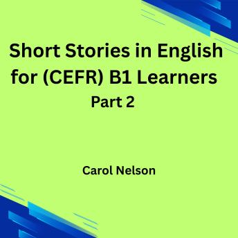 Short Stories in English for (CEFR) B1 Learners: Part 2