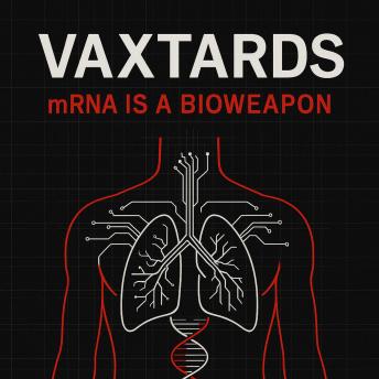 Vaxtards: mRNA is a Bioweapon