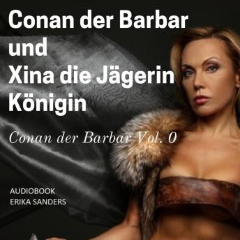 [German] - Conan der Barbar und  Xina die Jägerin Königin: Conan der Barbar Vol. 0