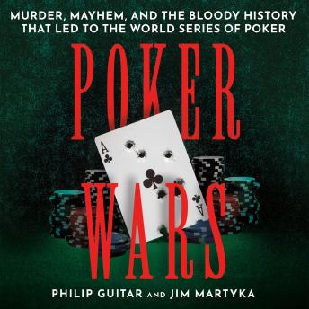 Poker Wars: Murder, Mayhem, and the Bloody History that Led to the World Series of Poker