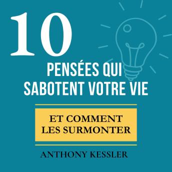 [French] - 10 Pensées Qui Sabotent Votre Vie: Et Comment Les Surmonter