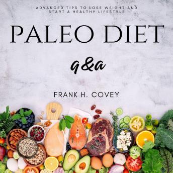 Paleo Diet Q&A:::: “Complete Practical Guide to Reduce Stress, Anxiety, and Heal Your Body” [Advanced Tips to Lose Weight and Start a Healthy Lifestyle.]