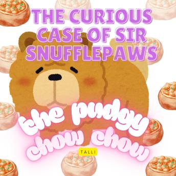 'The Curious Case of Sir Snufflepaws, the Pudgy Chow Chow