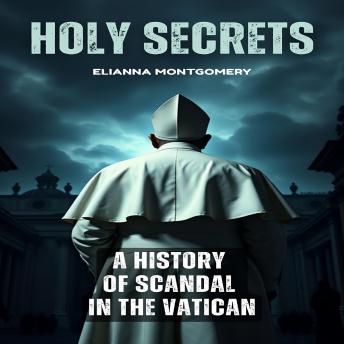 Holy Secrets: A History of Scandal in the Vatican