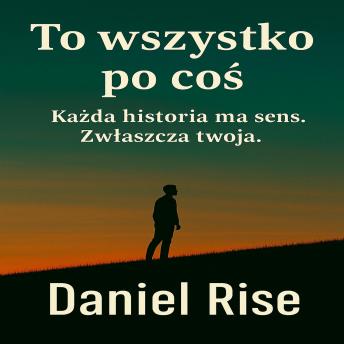 [Polish] - To wszystko po coś: Każda historia ma sens. Zwłaszcza Twoja.
