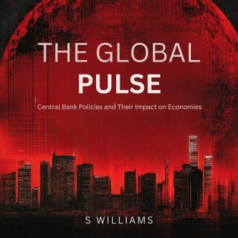 The Global Pulse: Central Bank Policies and Their Impact on Economies