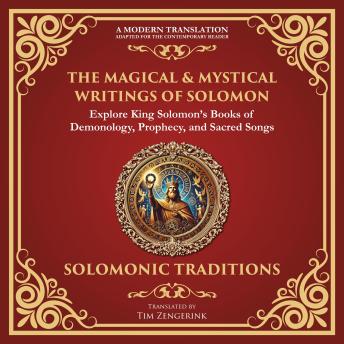 The Magical & Mystical Writings of Solomon: Explore King Solomon’s Books of Demonology, Prophecy, and Sacred Songs