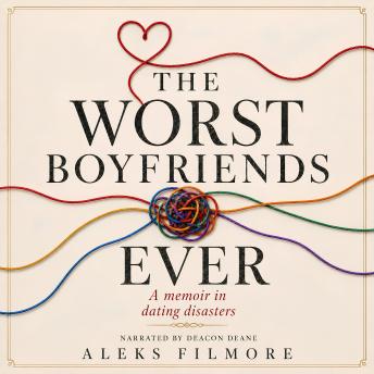 The Worst Boyfriends Ever: A memoir in dating disasters
